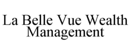 LA BELLE VUE WEALTH MANAGEMENT trademark