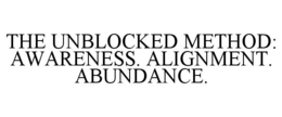 THE UNBLOCKED METHOD: AWARENESS. ALIGNMENT. ABUNDANCE. trademark