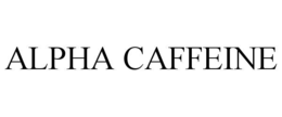 ALPHA CAFFEINE trademark