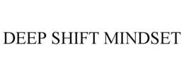 DEEP SHIFT MINDSET trademark