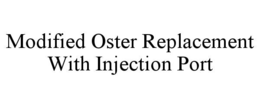 MODIFIED OSTER REPLACEMENT WITH INJECTION PORT trademark