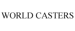 WORLD CASTERS trademark