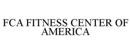 FCA FITNESS CENTER OF AMERICA trademark