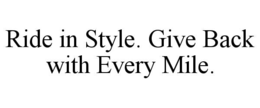 RIDE IN STYLE. GIVE BACK WITH EVERY MILE. trademark