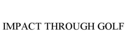IMPACT THROUGH GOLF trademark