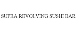 SUPRA REVOLVING SUSHI BAR trademark