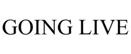 GOING LIVE trademark