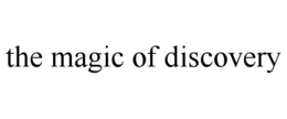 THE MAGIC OF DISCOVERY trademark