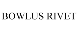 BOWLUS RIVET trademark