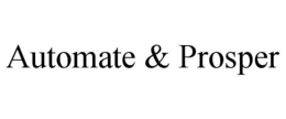 AUTOMATE & PROSPER trademark