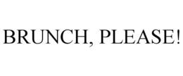 BRUNCH, PLEASE! trademark