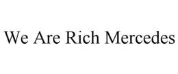 WE ARE RICH MERCEDES trademark