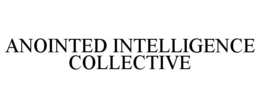 ANOINTED INTELLIGENCE COLLECTIVE trademark