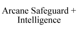 ARCANE SAFEGUARD + INTELLIGENCE trademark