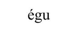 ÉGU trademark