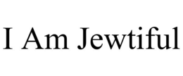 I AM JEWTIFUL trademark