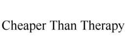 CHEAPER THAN THERAPY trademark