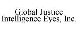 GLOBAL JUSTICE INTELLIGENCE EYES, INC. trademark