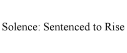 SOLENCE: SENTENCED TO RISE trademark
