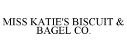 MISS KATIE'S BISCUIT & BAGEL CO. trademark