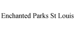 ENCHANTED PARKS ST LOUIS trademark