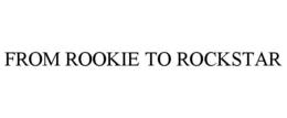 FROM ROOKIE TO ROCKSTAR trademark