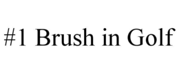 #1 BRUSH IN GOLF trademark