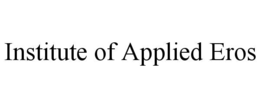 INSTITUTE OF APPLIED EROS trademark
