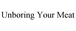 UNBORING YOUR MEAT trademark