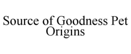 SOURCE OF GOODNESS PET ORIGINS trademark