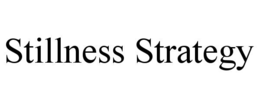 STILLNESS STRATEGY trademark