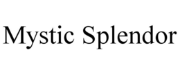 MYSTIC SPLENDOR trademark