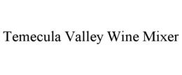 TEMECULA VALLEY WINE MIXER trademark