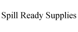 SPILL READY SUPPLIES trademark