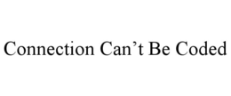CONNECTION CAN’T BE CODED trademark