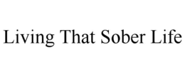 LIVING THAT SOBER LIFE trademark