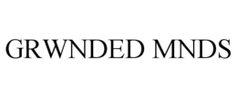 GRWNDED MNDS trademark