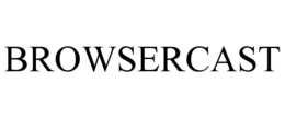 BROWSERCAST trademark