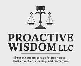 PROACTIVE WISDOM LLC STRENGTH AND PROTECTION FOR BUSINESSES BUILT ON MOTION, MEANING, AND MOMENTUM. trademark