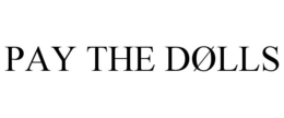 PAY THE DØLLS trademark