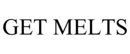 GET MELTS trademark
