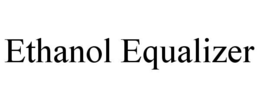 ETHANOL EQUALIZER trademark