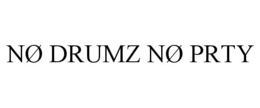 NØ DRUMZ NØ PRTY trademark