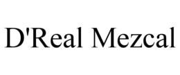 D'REAL MEZCAL trademark