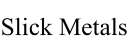SLICK METALS trademark