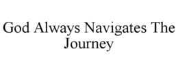GOD ALWAYS NAVIGATES THE JOURNEY trademark