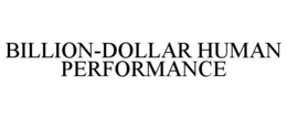 BILLION-DOLLAR HUMAN PERFORMANCE trademark