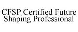 CFSP CERTIFIED FUTURE SHAPING PROFESSIONAL trademark