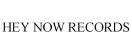HEY NOW RECORDS trademark