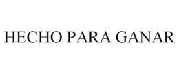 HECHO PARA GANAR trademark
